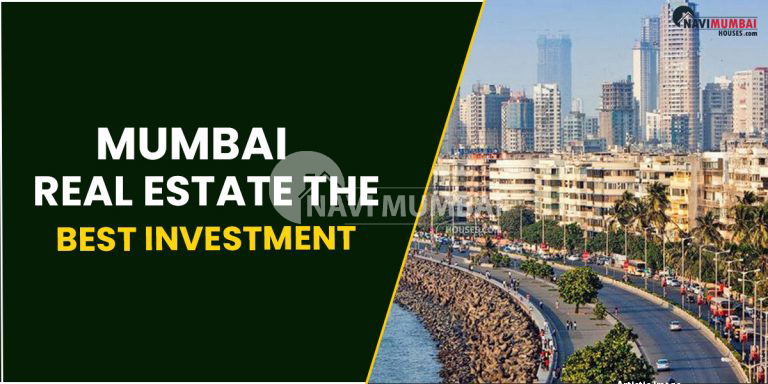 Mumbai Real Estate : Why Is Mumbai Real Estate The Best Investment?
