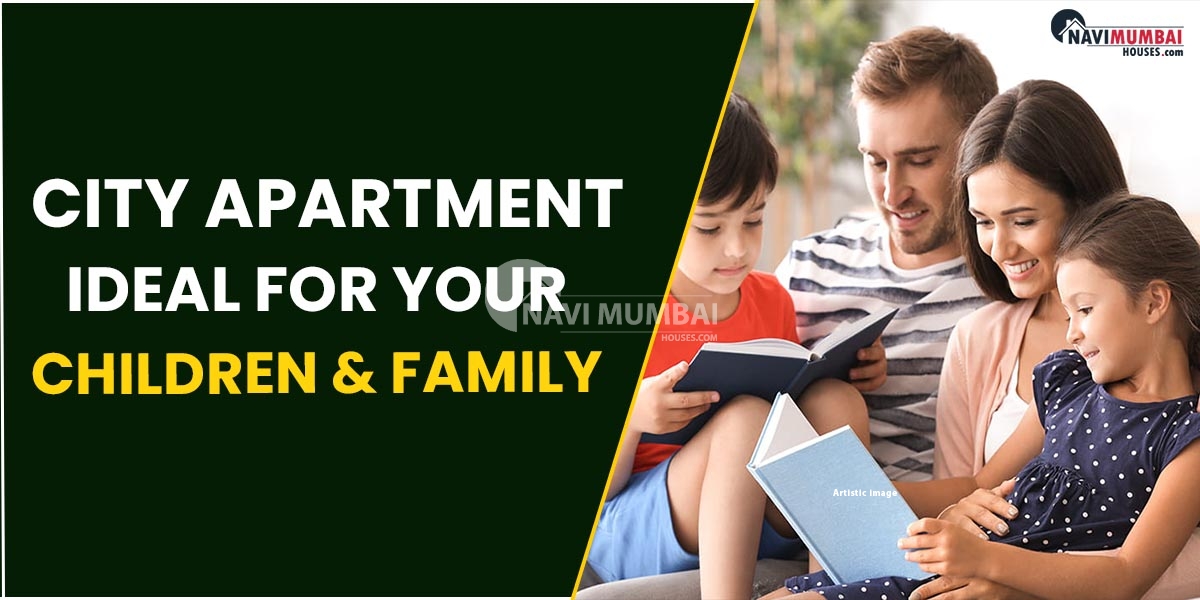 Why Is A City Apartment Ideal For Your Children & Family?