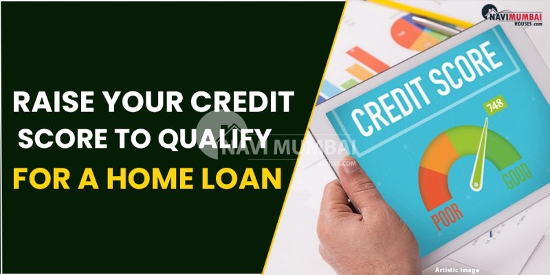 How To Raise Your Credit Score To Qualify For A Home Loan?
