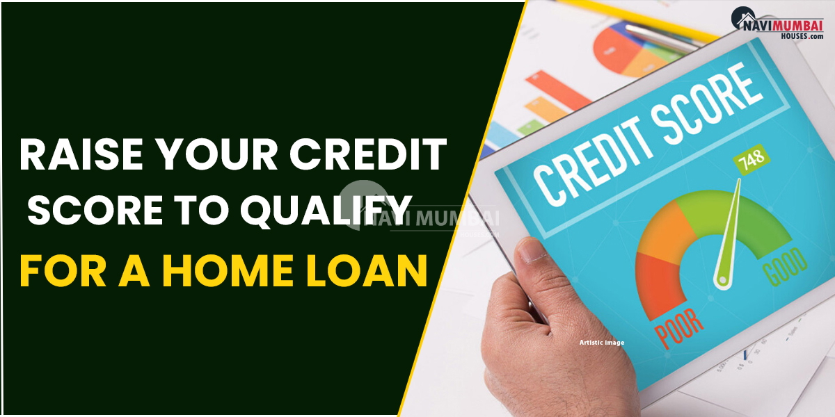 How To Raise Your Credit Score To Qualify For A Home Loan?