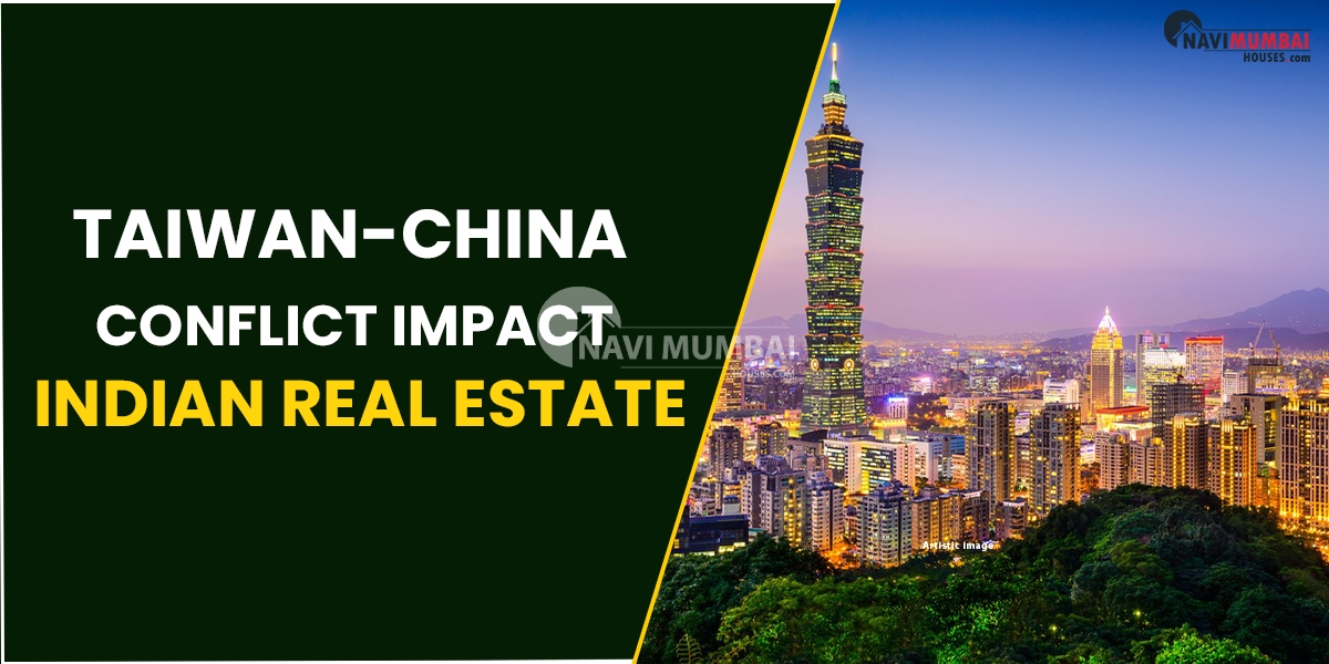 What Effect Would The Taiwan-China Dispute Have On Indian Real Estate?