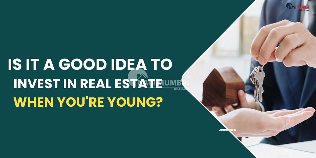 Is It A Good Idea To Invest In Real Estate When You're Young?