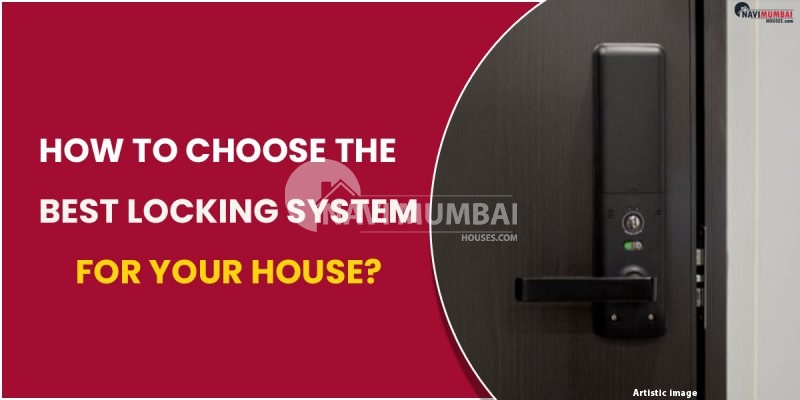 How to Choose the Best Locking System for Your House?