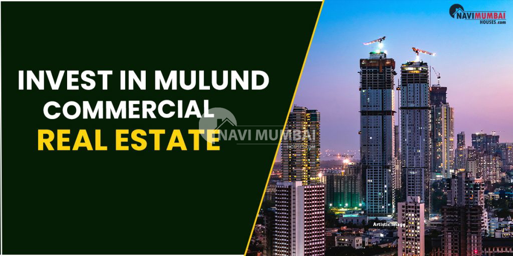 Mulund Commercial Real Estate Why Is now the Best Time To Invest