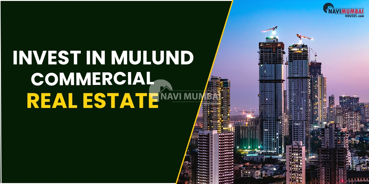 Why Is now the Best Time To Invest In Mulund Commercial Real Estate?