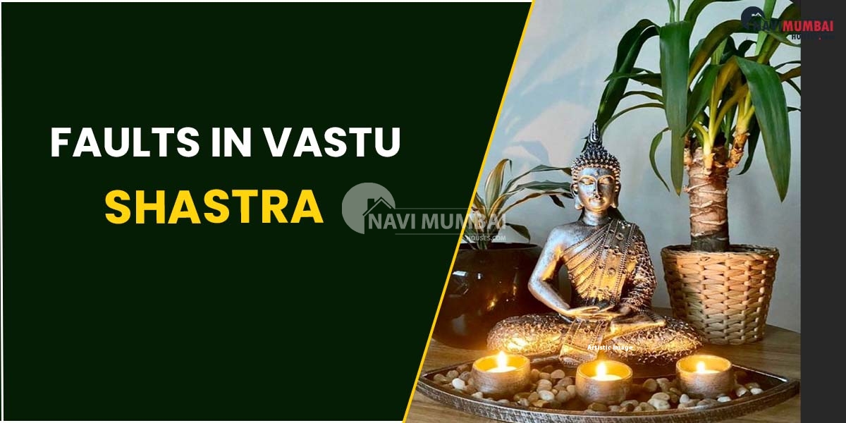 Faults In Vastu Shastra That You Should Not Overlook While Purchasing A Property