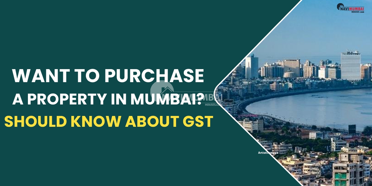 Want to purchase a property in Mumbai? Nine things you should know about GST.