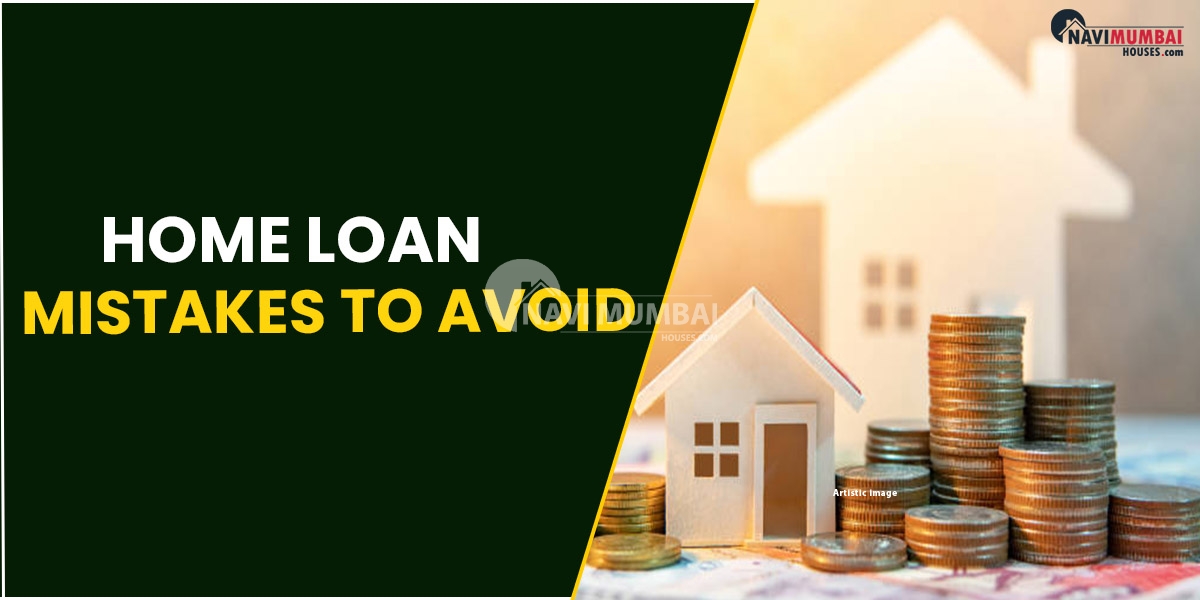 Home Loan Mistakes To Avoid
