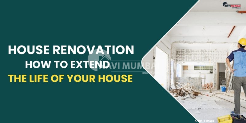 House Renovation How To Extend The Life Of Your House 800x400 