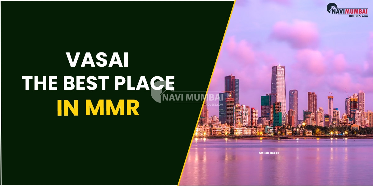 Why Is Vasai The Best Place In MMR To Invest In Real Estate?