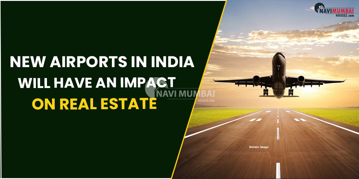 New Airports In India Will Have An Impact On Real Estate