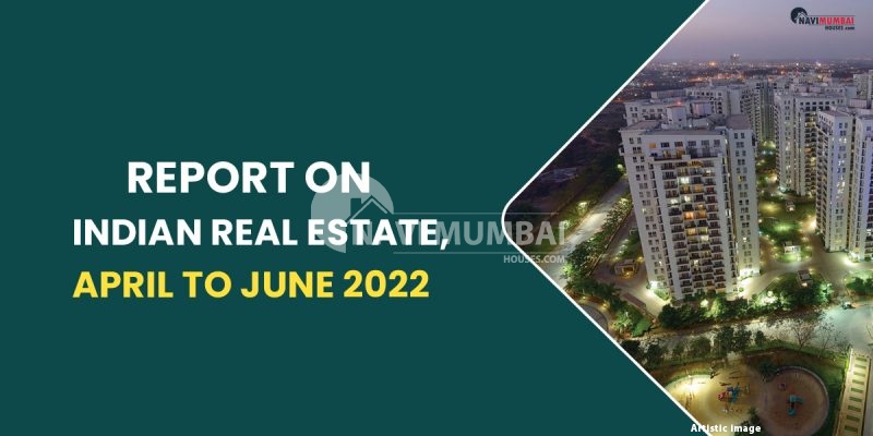 Report On Indian Real Estate, April To June 2022