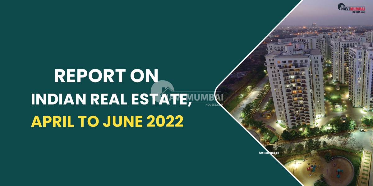 Report On Indian Real Estate, April To June 2022