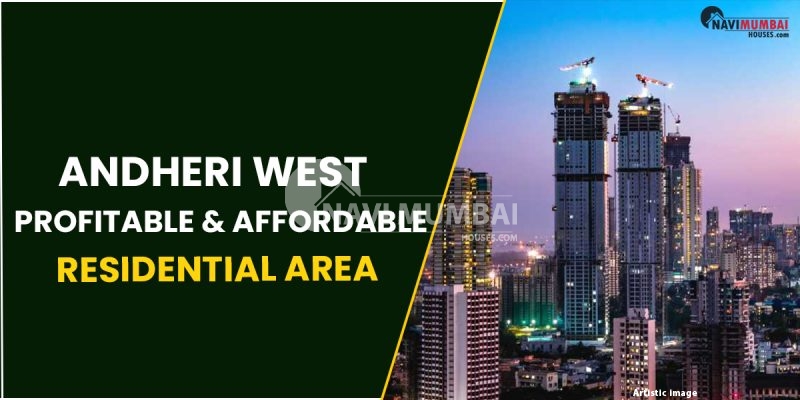 Andheri West : Profitable & Affordable Residential Area For Homebuyers