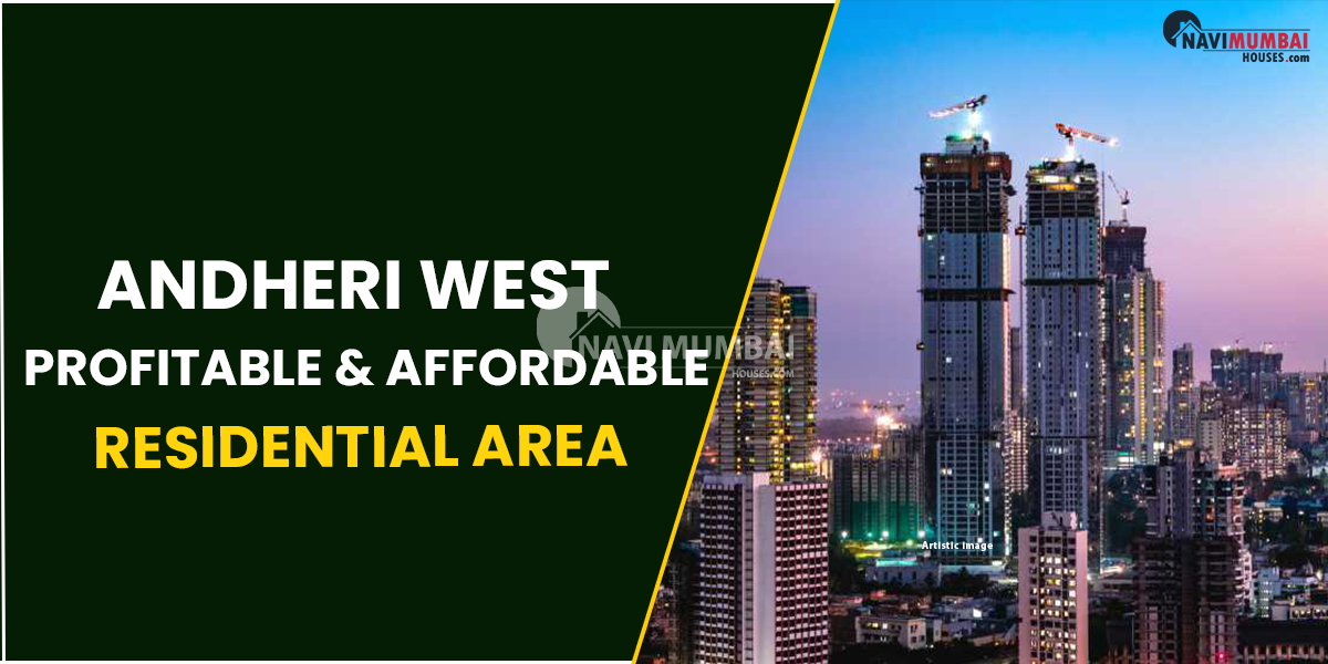 Andheri West : Profitable & Affordable Residential Area For Homebuyers