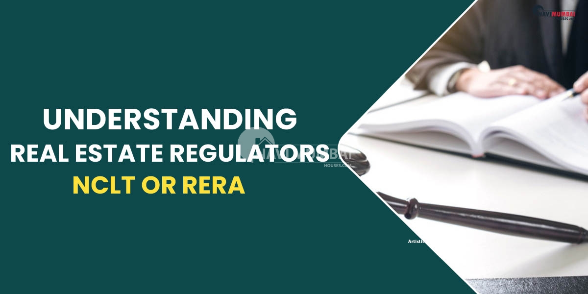 Understanding real estate regulators: NCLT or RERA - Who to Go for Possession