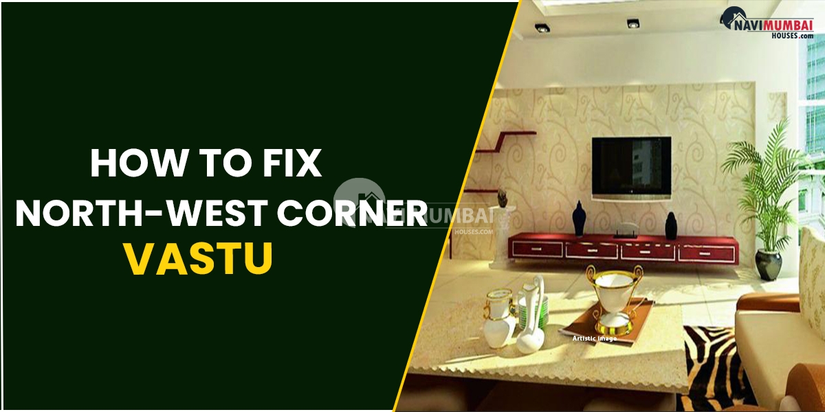 How to Fix the North-West Corner Vastu: Advice & Remedy