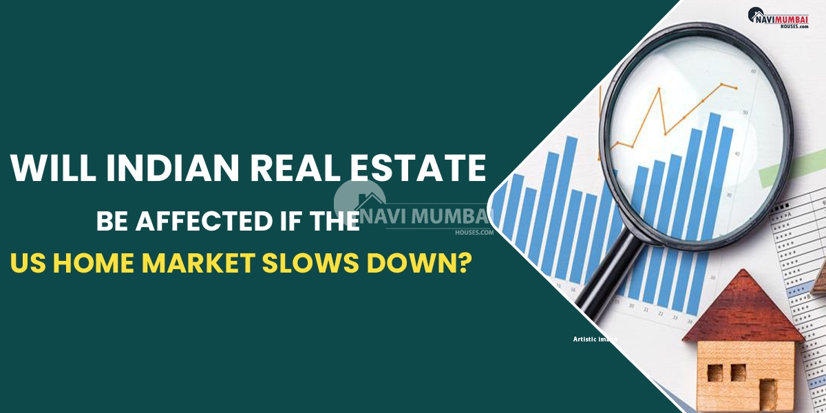 Will Indian real estate be affected if the US home market slows down?
