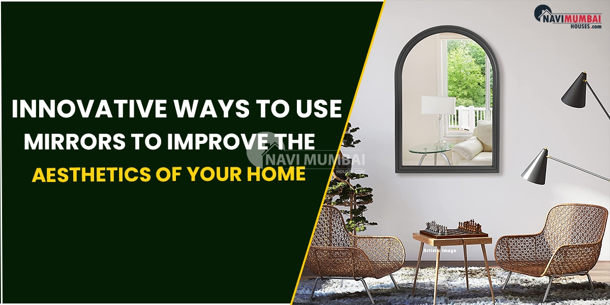 Innovative Ways To Use Mirrors To Improve The Aesthetics Of Your Home