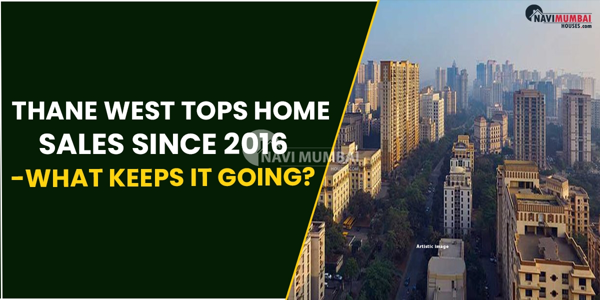 Thane West Tops Home Sales Since 2016 – What Keeps It Going?