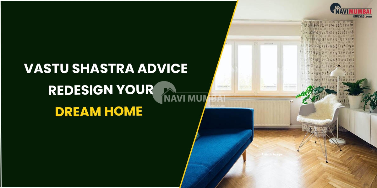Vastu Shastra Advice: Redesign Your Dream Home