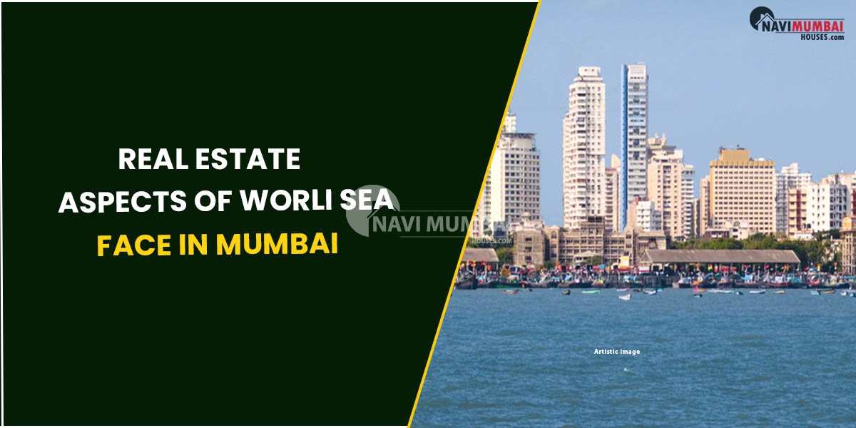 Real Estate Aspects Of Worli Sea Face In Mumbai