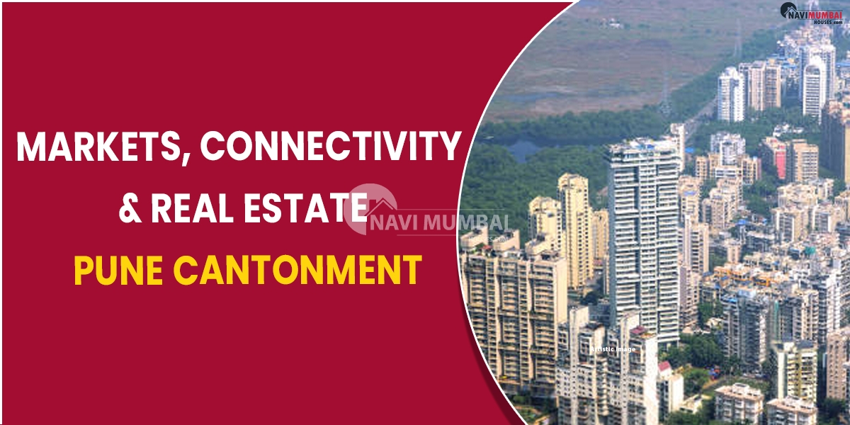 Market, Connectivity & Real Estate in Pune Cantonment
