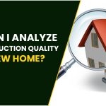 How Can I Analyze The Construction Quality Of A New Home?