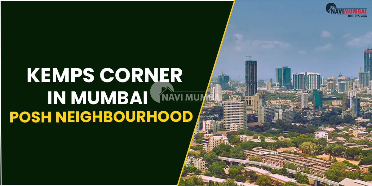 Kemps Corner In Mumbai : Posh Neighbourhood & Happening Hub
