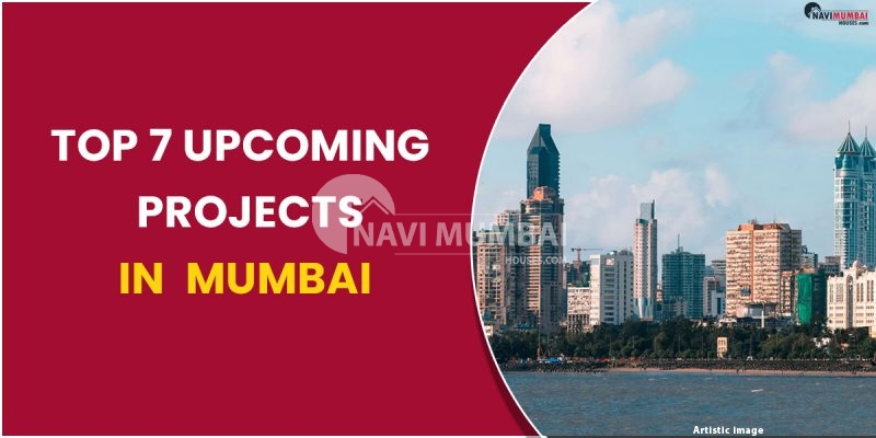 TOP 7 UPCOMING PROJECTS IN MUMBAI