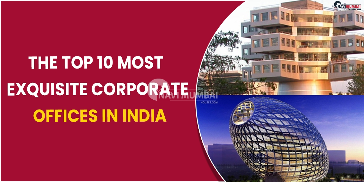 The Top 10 Most Exquisite Corporate Offices in Indi