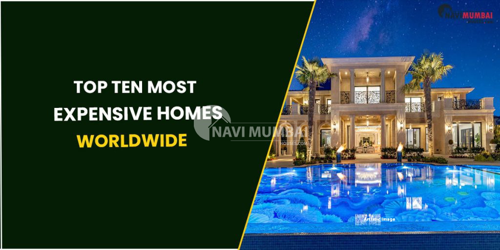 The Top Ten Most Expensive Homes Worldwide