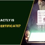 What Exactly Is A Digital Certificate?