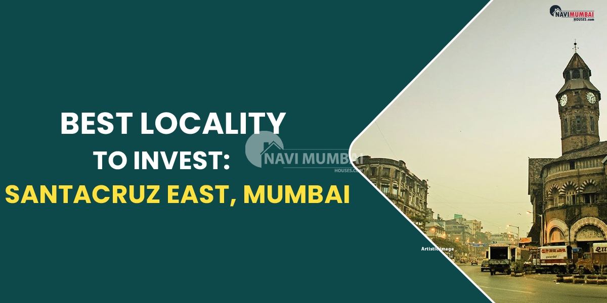Best Locality To Invest: Santacruz East, Mumbai