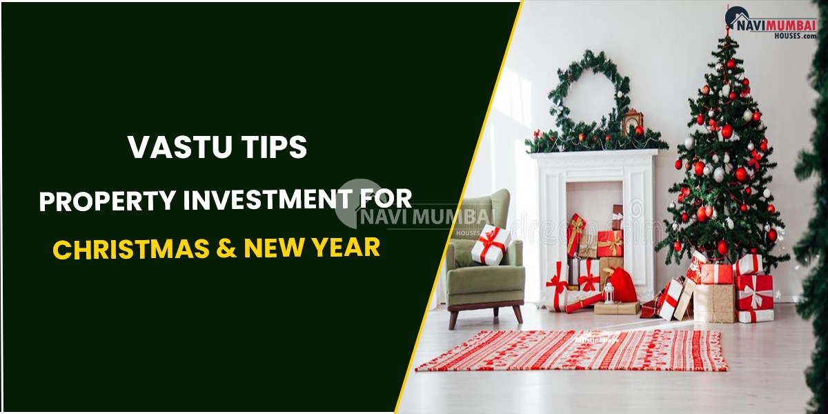 Vastu Tips : Property Investment For Christmas & New Year