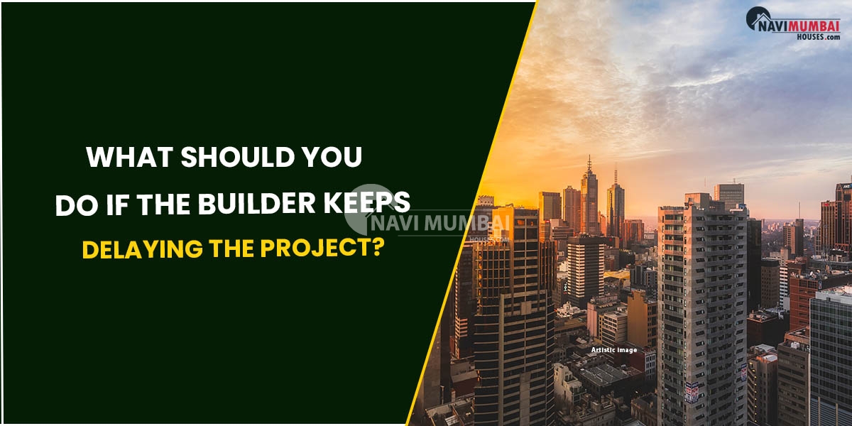 What Should You Do If The Duilder Keeps Delaying The Project?