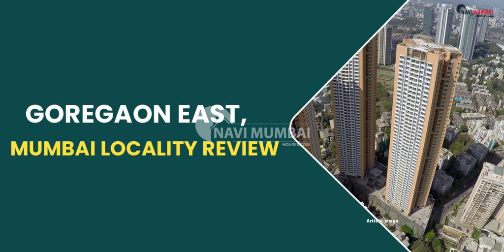 Goregaon East, Mumbai Locality Review