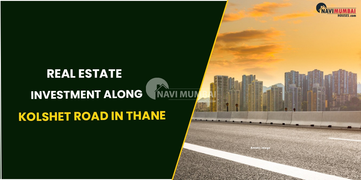 Know About Real Estate Investment Along Kolshet Road In Thane
