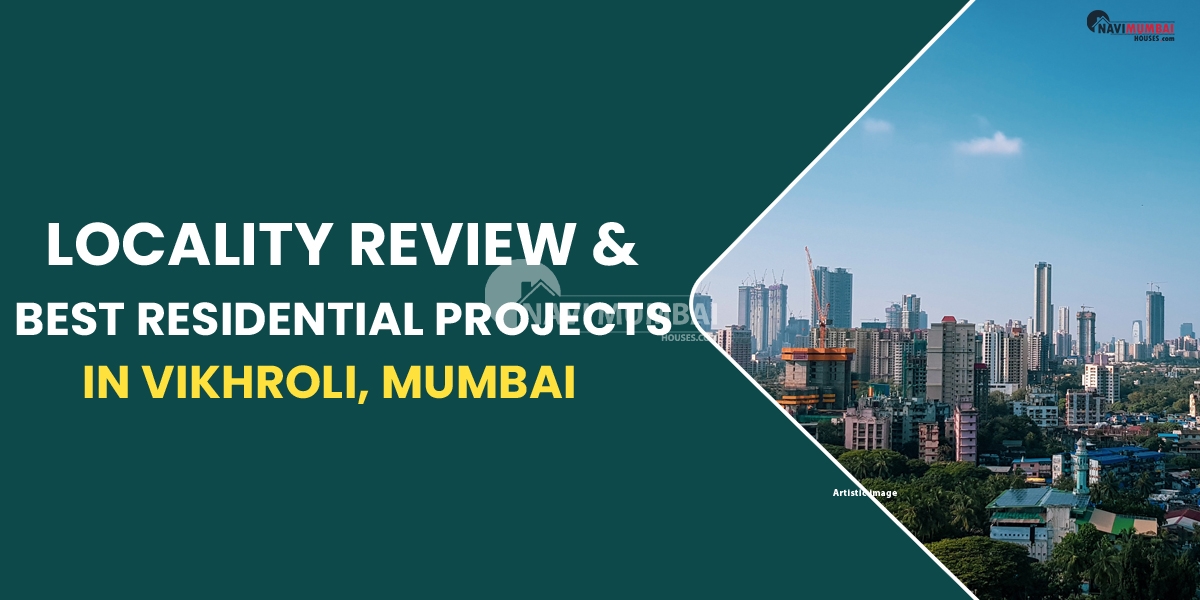Locality Review & Best Residential Projects In Vikhroli, Mumbai