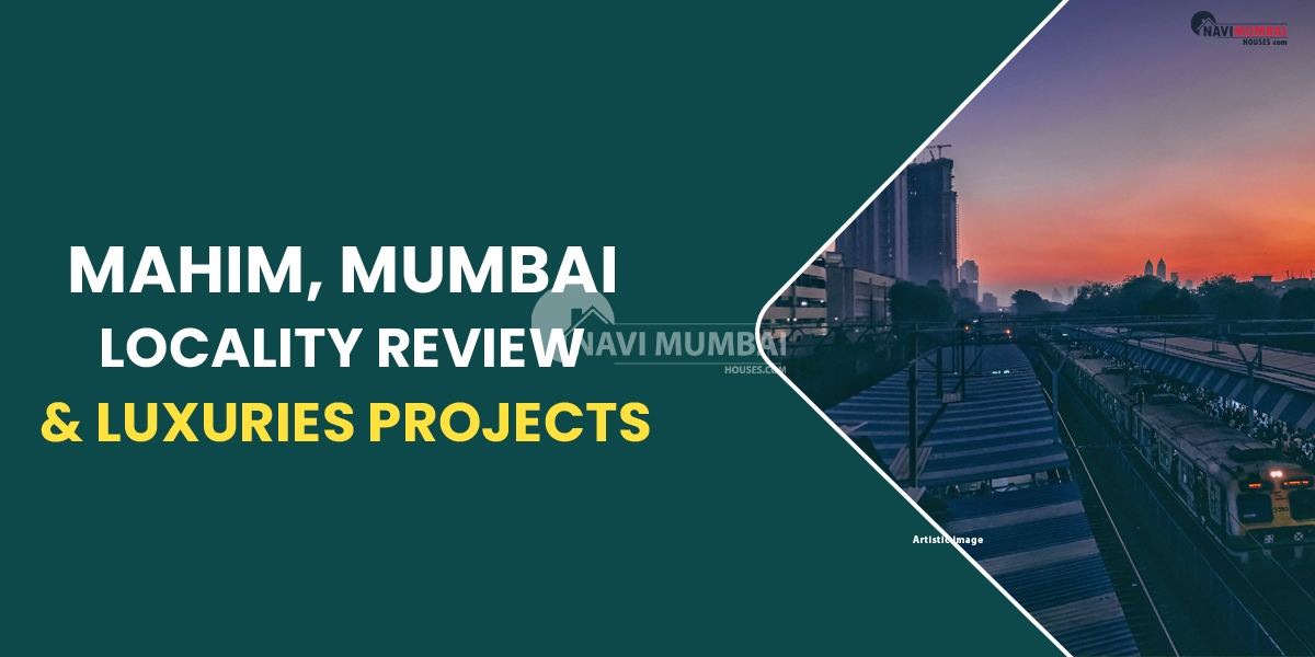Mahim, Mumbai Locality Review & luxuries projects