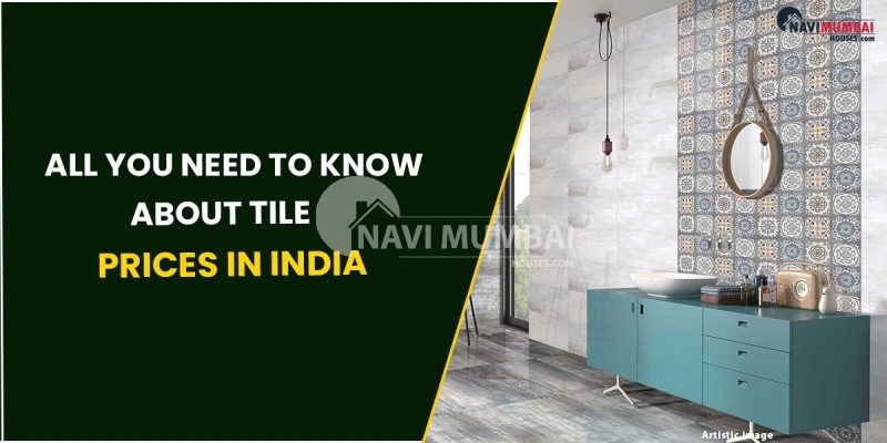 All You Need To Know About Tile Pices In India