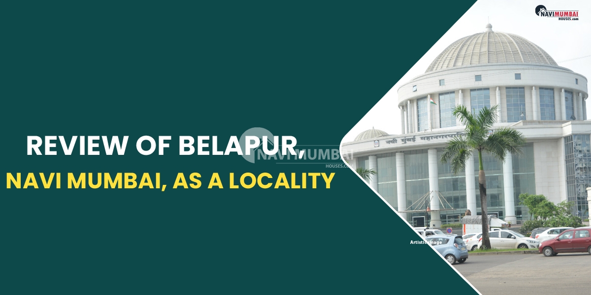 Review of Belapur, Navi Mumbai, as a Locality
