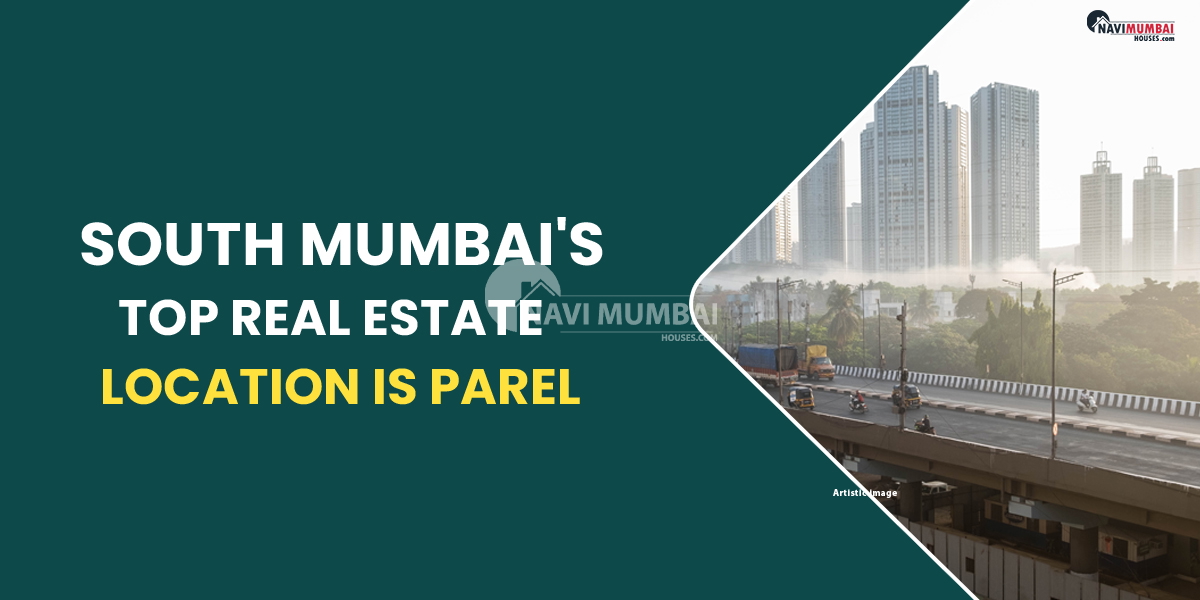 South Mumbai's Top Real Estate Location Is Parel