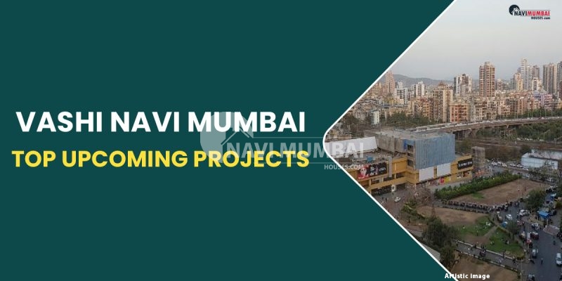 Vashi Navi Mumbai: Top Upcoming Projects
