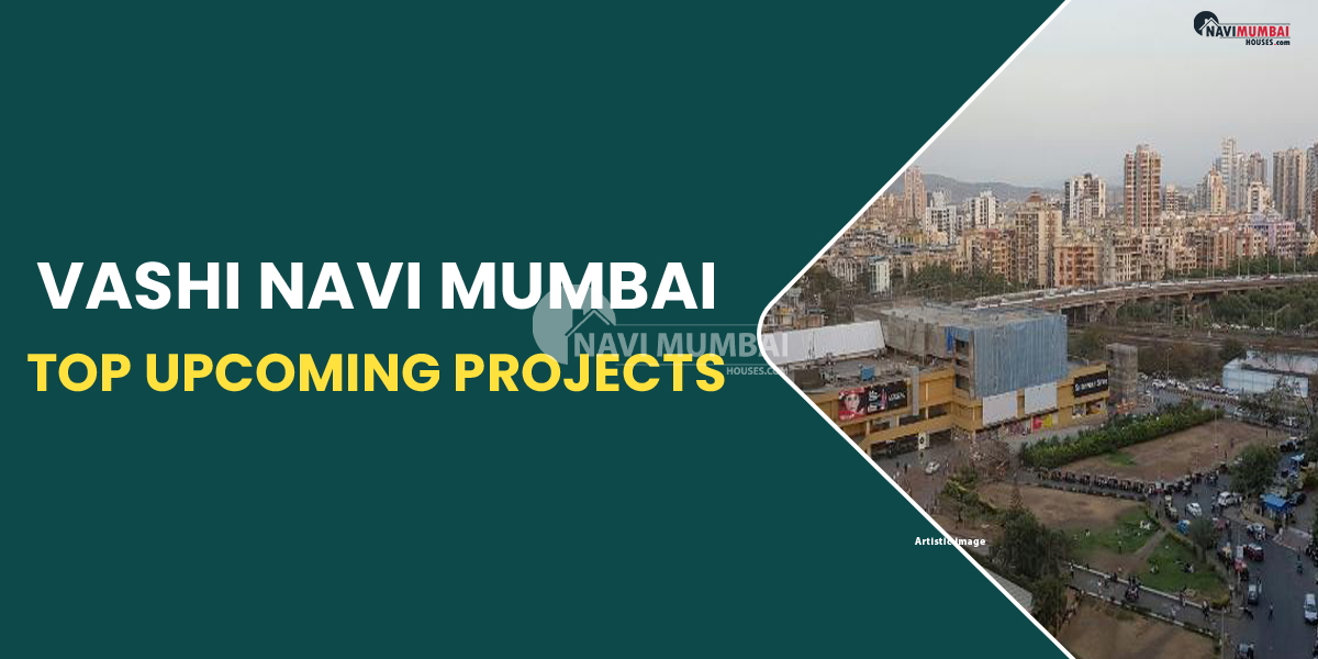 Vashi Navi Mumbai: Top Upcoming Projects