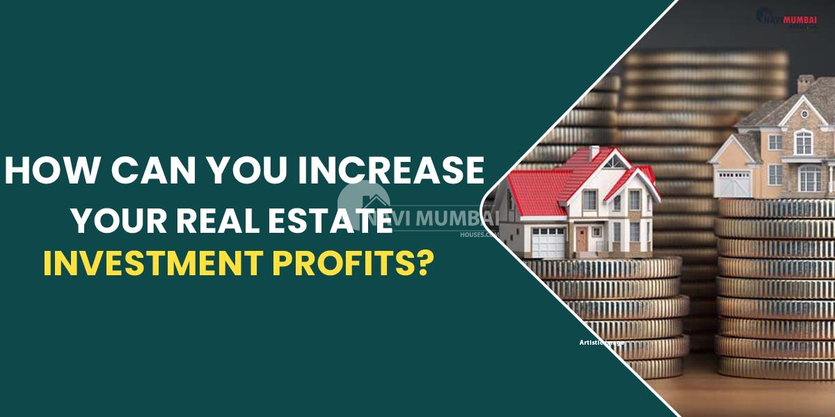 How can you increase your real estate investment profits?