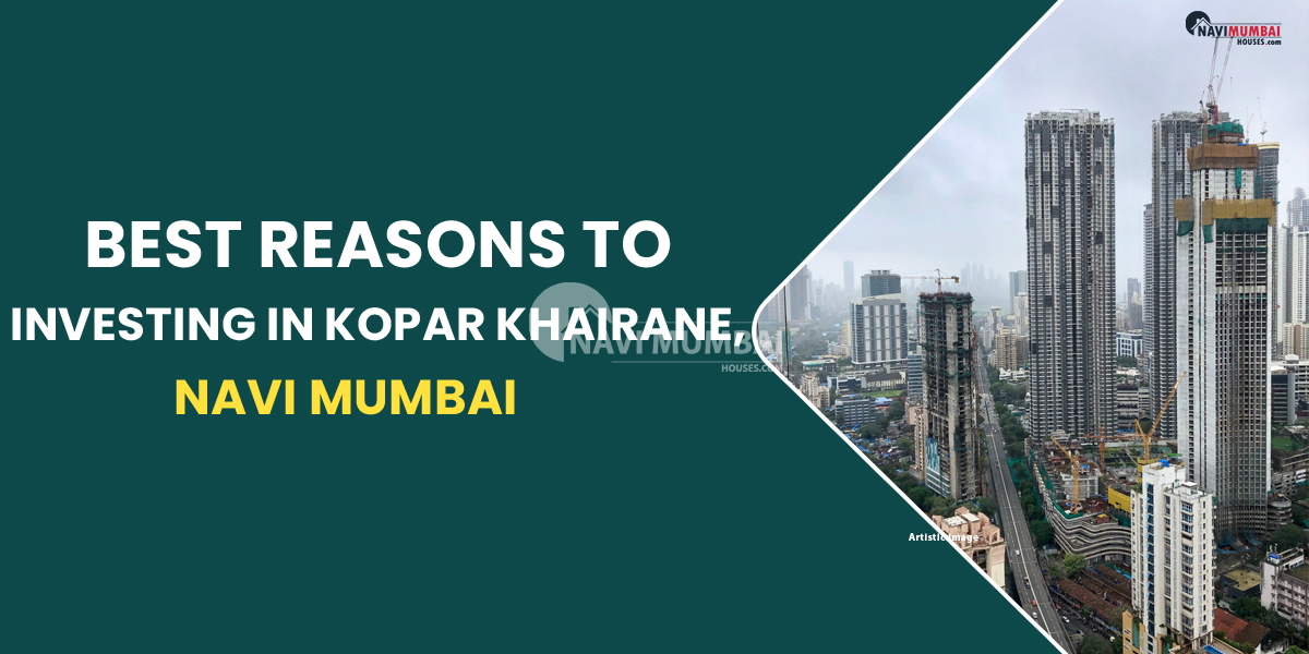 Best Reasons to Investing In Kopar Khairane, Navi Mumbai