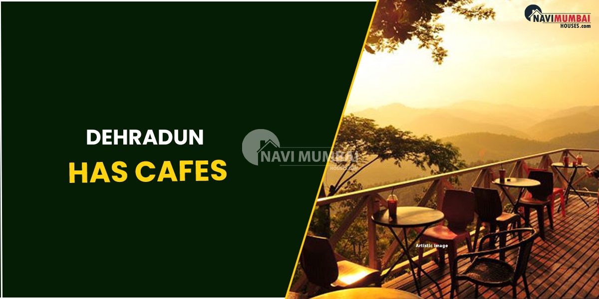 Dehradun Has Cafes.