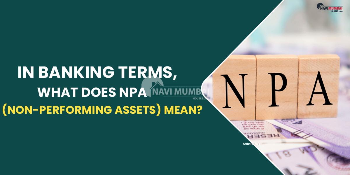 In Banking Terms, What Does NPA (Non-Performing Assets) Mean?