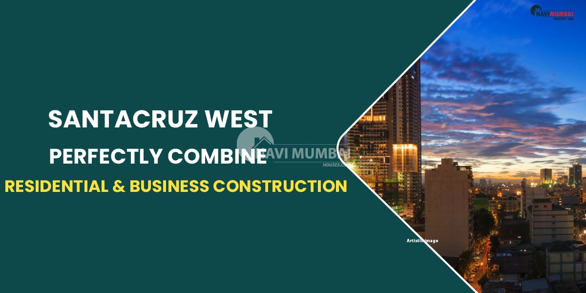 Projects In Santacruz West Perfectly Combine Residential & Business Construction